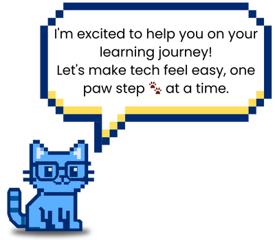 I'm excited to help you on your learning journey! Let's make tech feel easy, one paw step at a time.