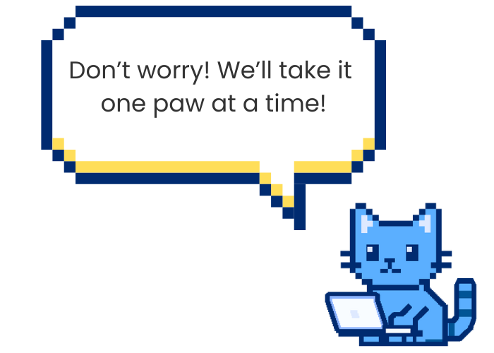 Don't worry! we'll take it one paw at a time.